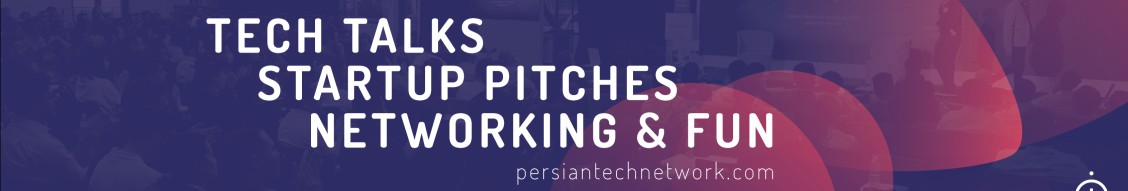 Persian Tech Network — Tech Talks, Startup Pitches, Networking & Fun